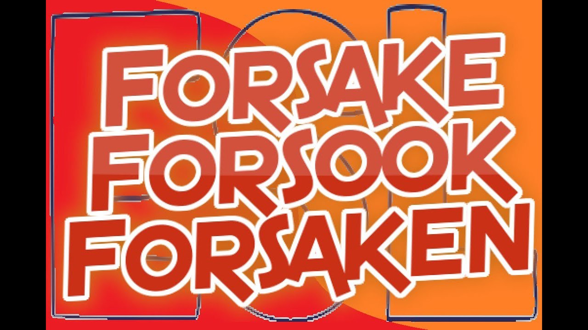 Forsake, Forsook, Forsaken